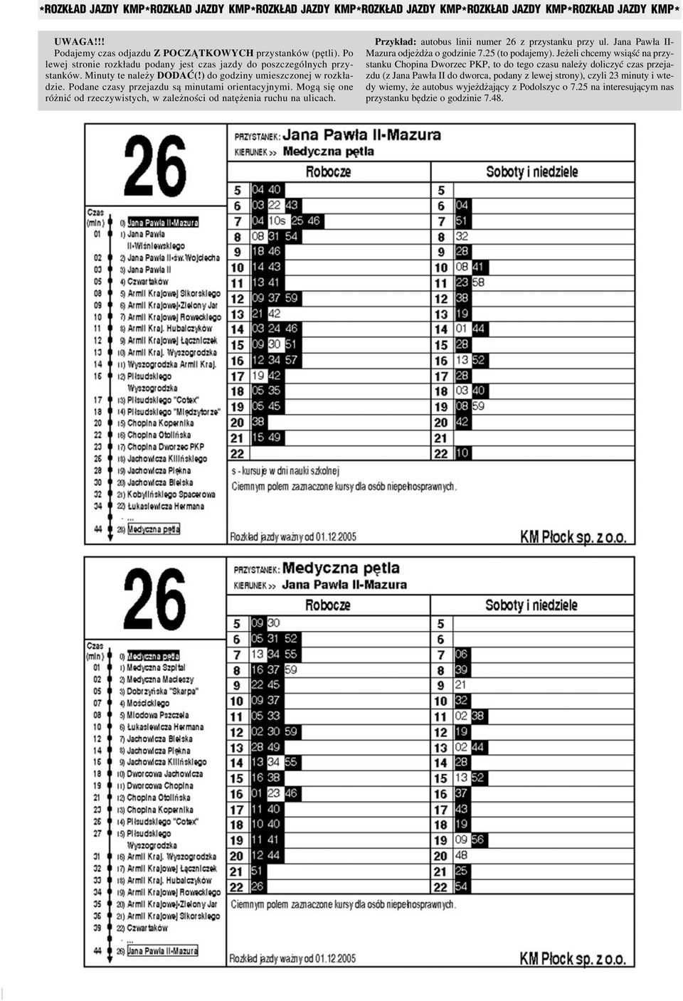 Mogą się one różnić od rzeczywistych, w zależności od natężenia ruchu na ulicach. Przykład: autobus linii numer 26 z przystanku przy ul. Jana Pawła II Mazura odjeżdża o godzinie 7.25 (to podajemy).