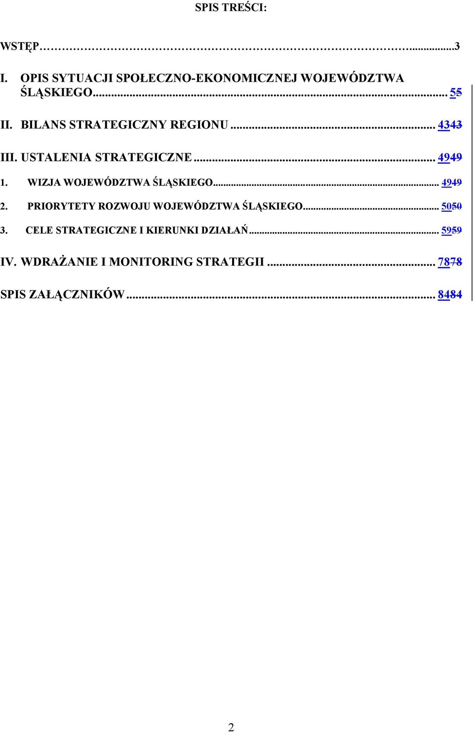 WIZJA WOJEWÓDZTWA ŚLĄSKIEGO... 4949 2. PRIORYTETY ROZWOJU WOJEWÓDZTWA ŚLĄSKIEGO... 5050 3.