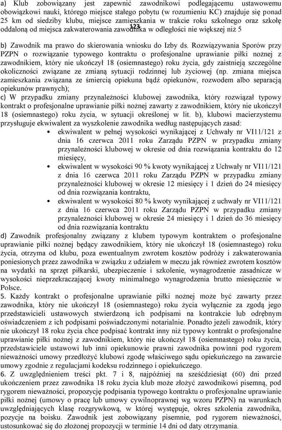 Rozwiązywania Sporów przy PZPN o rozwiązanie typowego kontraktu o profesjonalne uprawianie piłki nożnej z zawodnikiem, który nie ukończył 18 (osiemnastego) roku życia, gdy zaistnieją szczególne