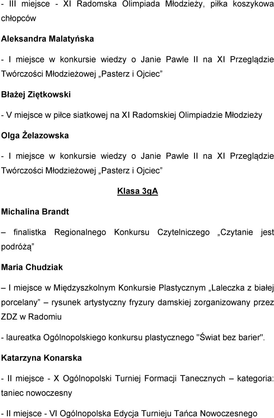 Pasterz i Ojciec Klasa 3gA Michalina Brandt finalistka Regionalnego Konkursu Czytelniczego Czytanie jest podróżą Maria Chudziak I miejsce w Międzyszkolnym Konkursie Plastycznym Laleczka z białej