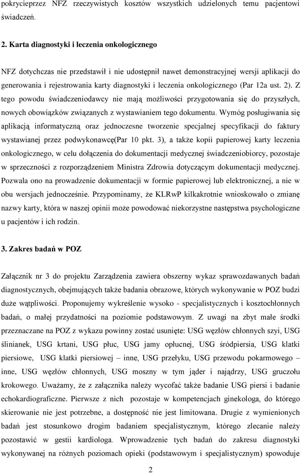 onkologicznego (Par 12a ust. 2). Z tego powodu świadczeniodawcy nie mają możliwości przygotowania się do przyszłych, nowych obowiązków związanych z wystawianiem tego dokumentu.