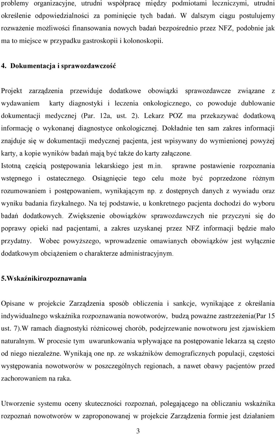 Dokumentacja i sprawozdawczość Projekt zarządzenia przewiduje dodatkowe obowiązki sprawozdawcze związane z wydawaniem karty diagnostyki i leczenia onkologicznego, co powoduje dublowanie dokumentacji