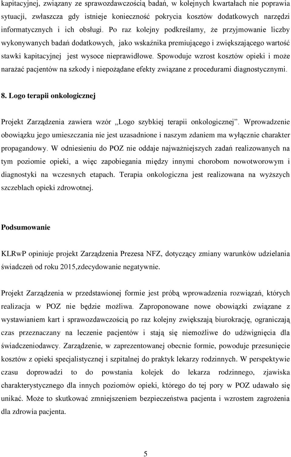 Spowoduje wzrost kosztów opieki i może narażać pacjentów na szkody i niepożądane efekty związane z procedurami diagnostycznymi. 8.