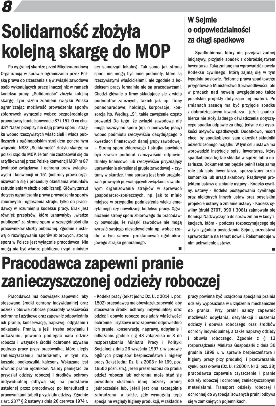 Tym razem zdaiem związku Polska ograiczając możliwość prowadzeia sporów zbiorowych wyłączie wobec bezpośrediego pracodawcy łamie kowecję 87 i 151. O co chodzi?