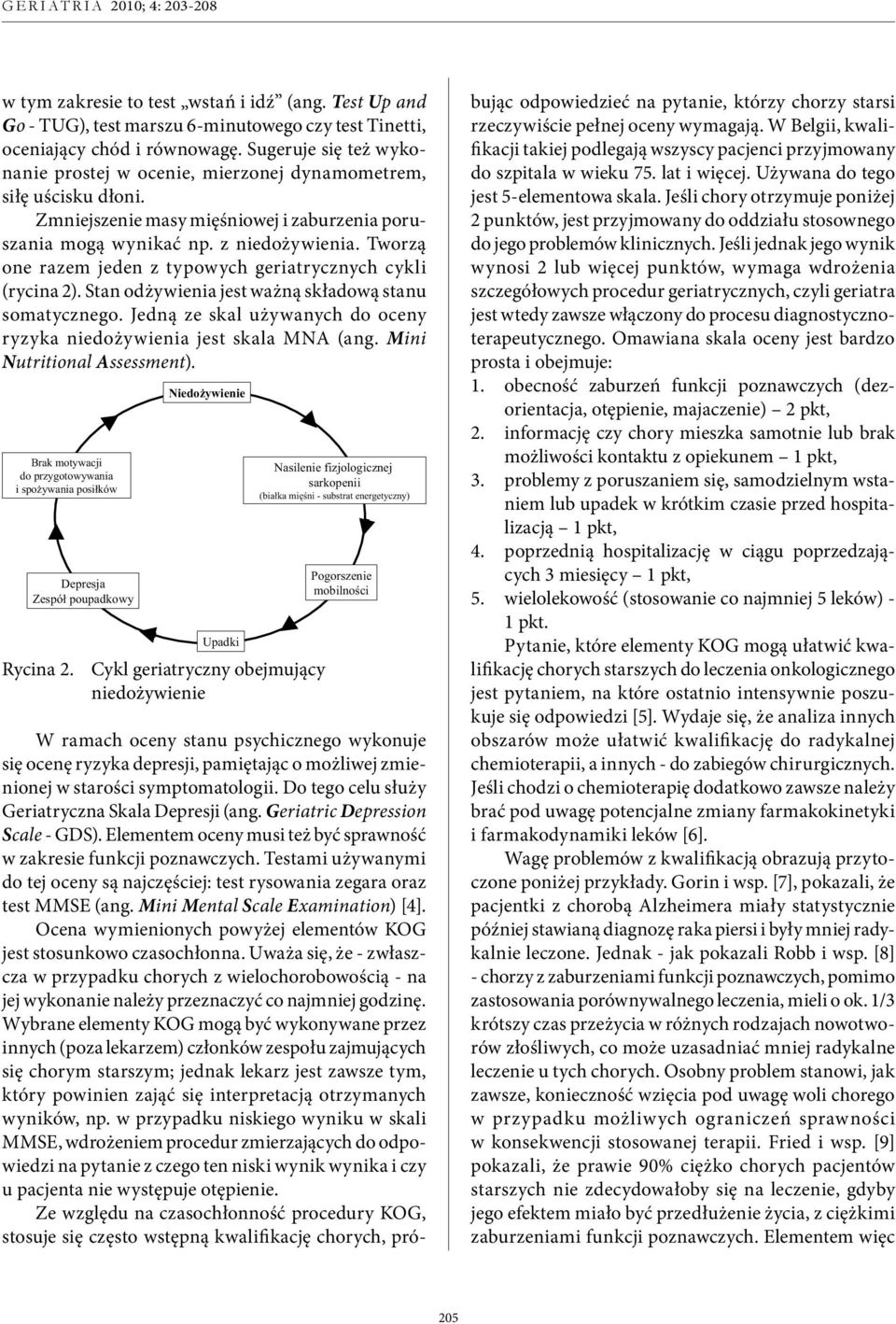 Tworzą one razem jeden z typowych geriatrycznych cykli (rycina 2). Stan odżywienia jest ważną składową stanu somatycznego. Jedną ze skal używanych do oceny ryzyka niedożywienia jest skala MNA (ang.