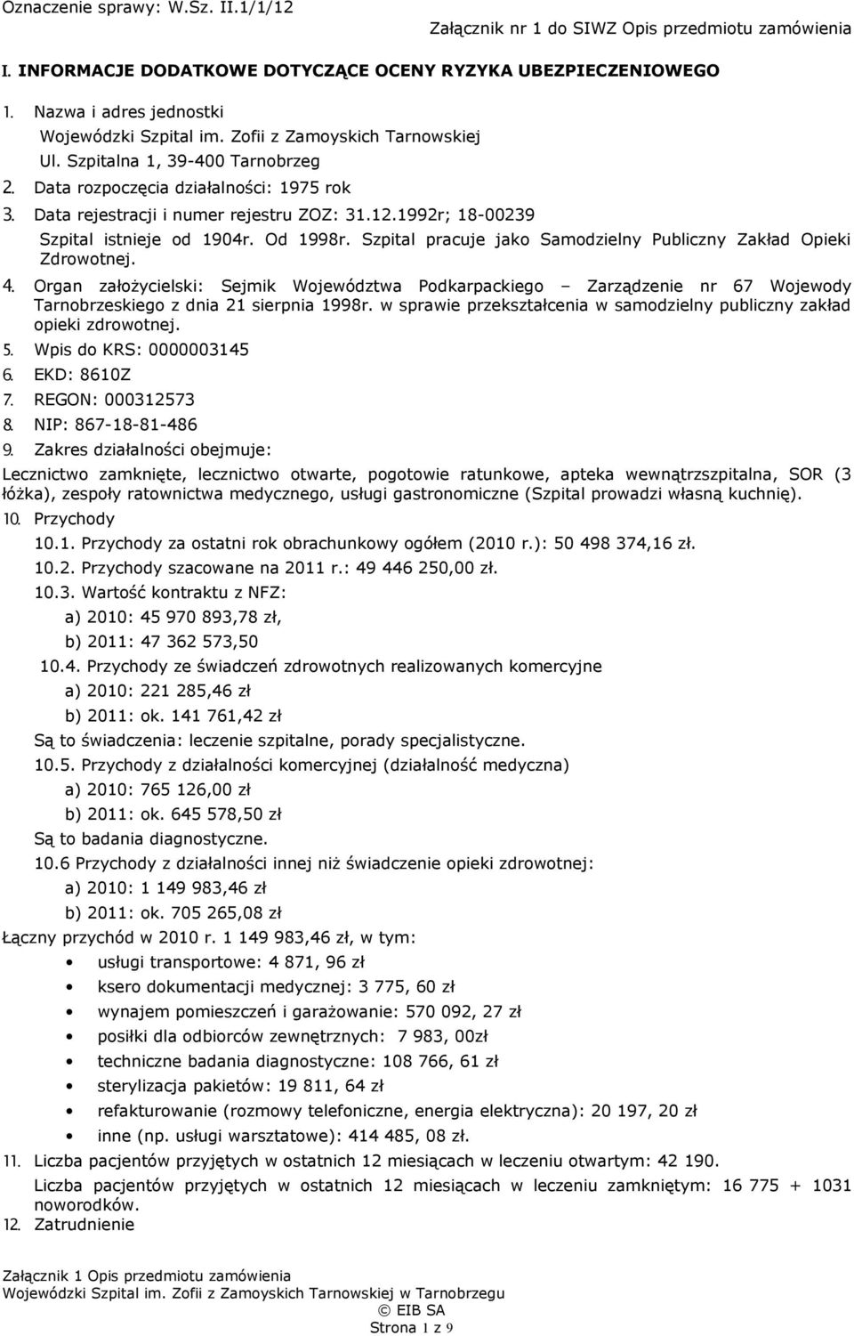 Od 1998r. Szpital pracuje jako Samodzielny Publiczny Zakład Opieki Zdrowotnej. 4.