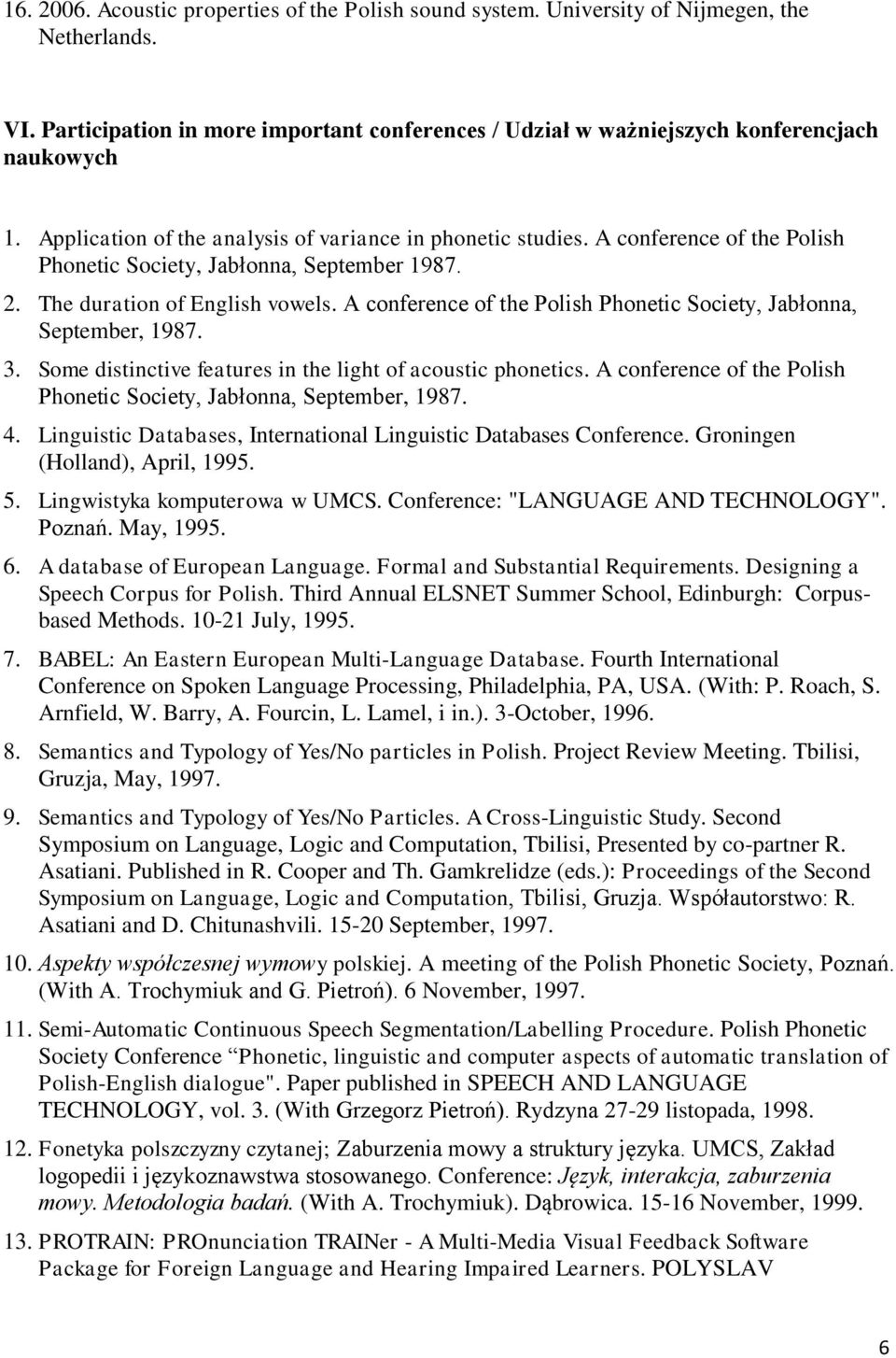 A conference of the Polish Phonetic Society, Jabłonna, September, 1987. 3. Some distinctive features in the light of acoustic phonetics.