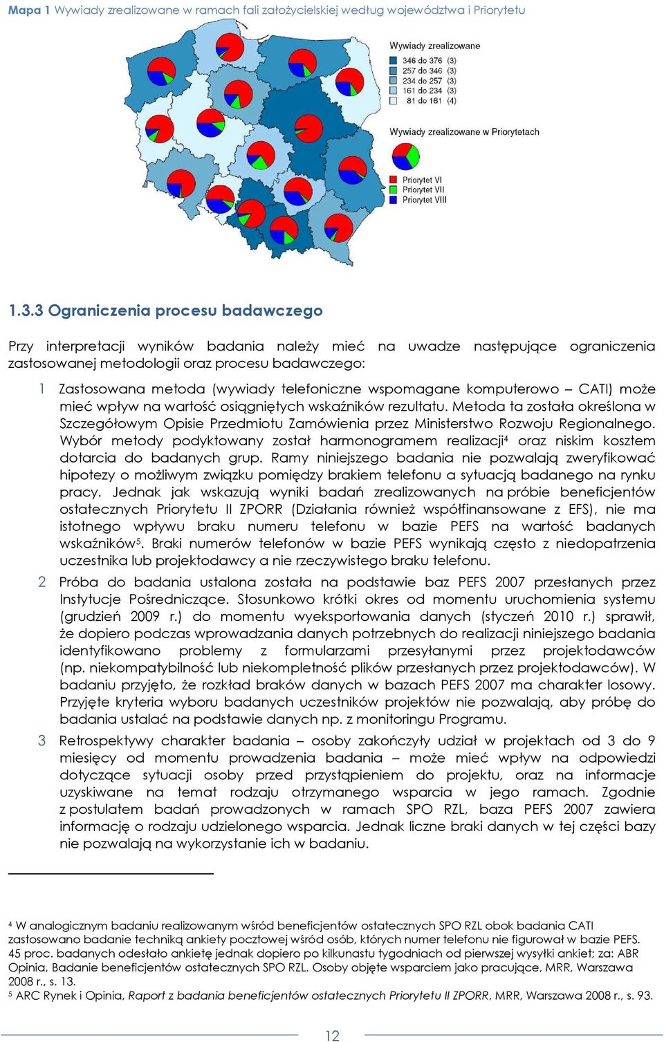 telefoniczne wspomagane komputerowo CATI) moŝe mieć wpływ na wartość osiągniętych wskaźników rezultatu.