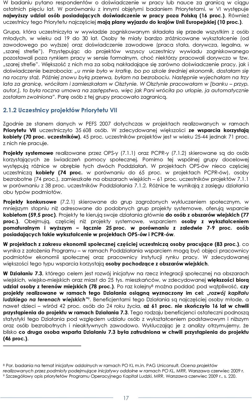 RównieŜ uczestnicy tego Priorytetu najczęściej mają plany wyjazdu do krajów Unii Europejskiej (10 proc.).