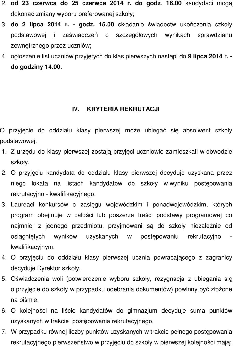 ogłoszenie list uczniów przyjętych do klas pierwszych nastąpi do 9 lipca 2014 r. - do godziny 14.00. IV.