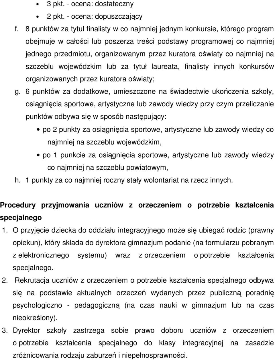 oświaty co najmniej na szczeblu wojewódzkim lub za tytuł laureata, finalisty innych konkursów organizowanych przez kuratora oświaty; g.