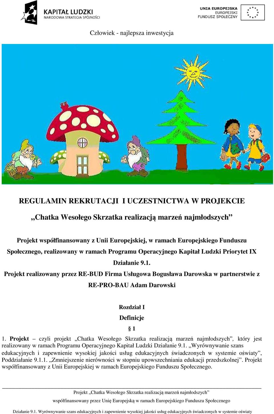 Projekt realizowany przez RE-BUD Firma Usługowa Bogusława Darowska w partnerstwie z RE-PRO-BAU Adam Darowski Rozdział I Definicje 1 1.