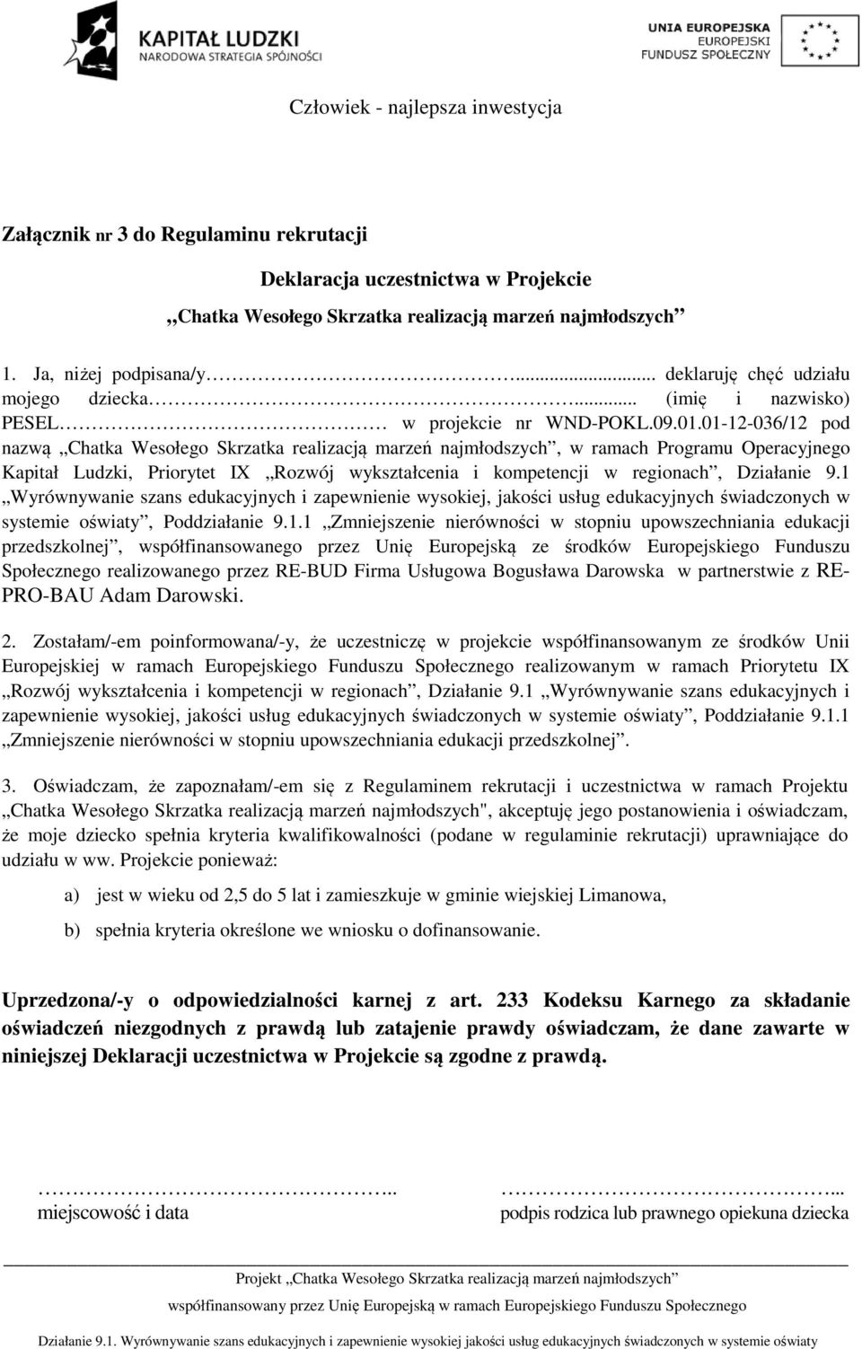 01-12-036/12 pod nazwą Chatka Wesołego Skrzatka realizacją marzeń najmłodszych, w ramach Programu Operacyjnego Kapitał Ludzki, Priorytet IX Rozwój wykształcenia i kompetencji w regionach, Działanie 9.