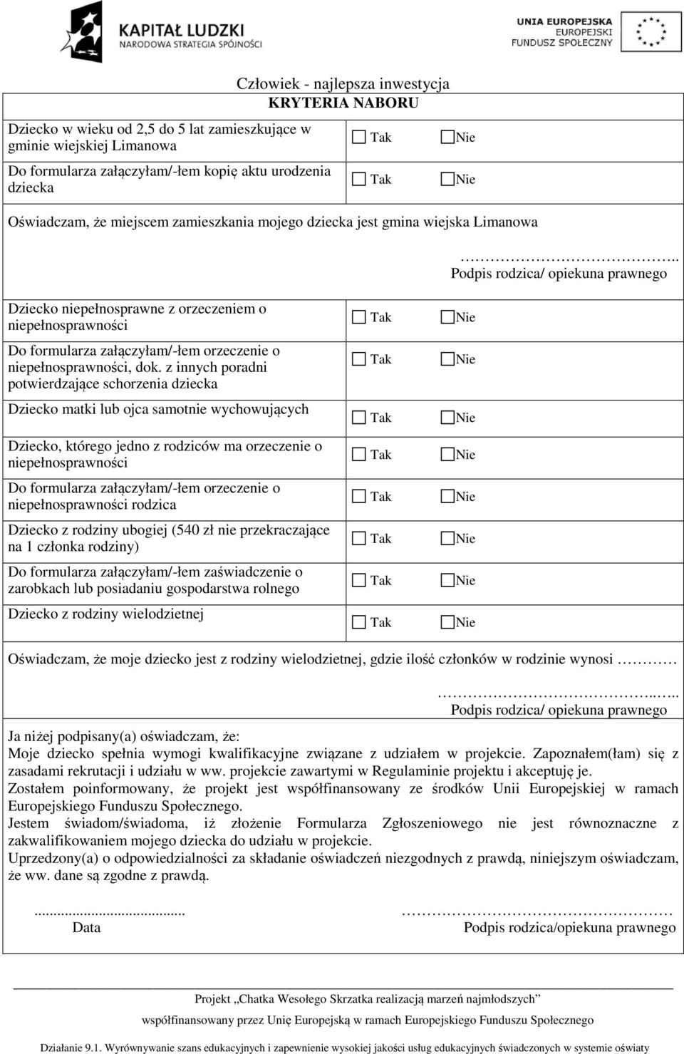 . Podpis rodzica/ opiekuna prawnego Dziecko niepełnosprawne z orzeczeniem o niepełnosprawności Do formularza załączyłam/-łem orzeczenie o niepełnosprawności, dok.