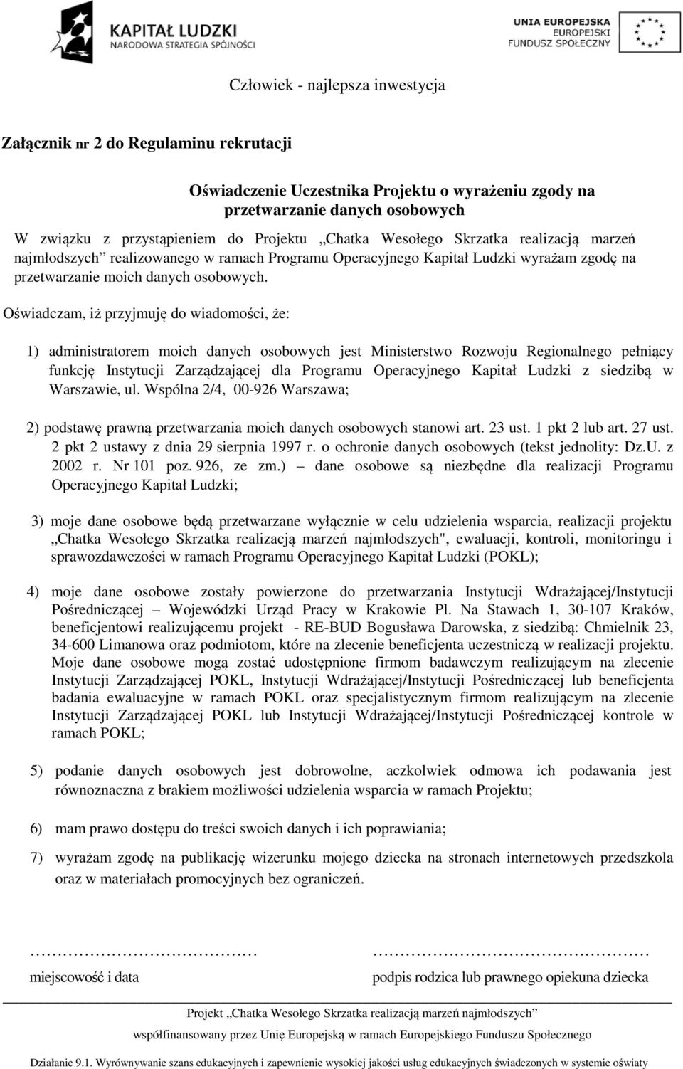 Oświadczam, iż przyjmuję do wiadomości, że: 1) administratorem moich danych osobowych jest Ministerstwo Rozwoju Regionalnego pełniący funkcję Instytucji Zarządzającej dla Programu Operacyjnego