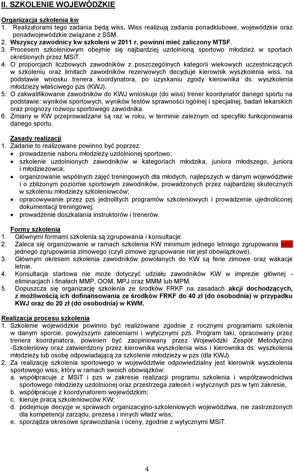 O proporcjach liczbowych zawodników z poszczególnych kategorii wiekowych uczestniczących w szkoleniu oraz limitach zawodników rezerwowych decyduje kierownik wyszkolenia wiss, na podstawie wniosku