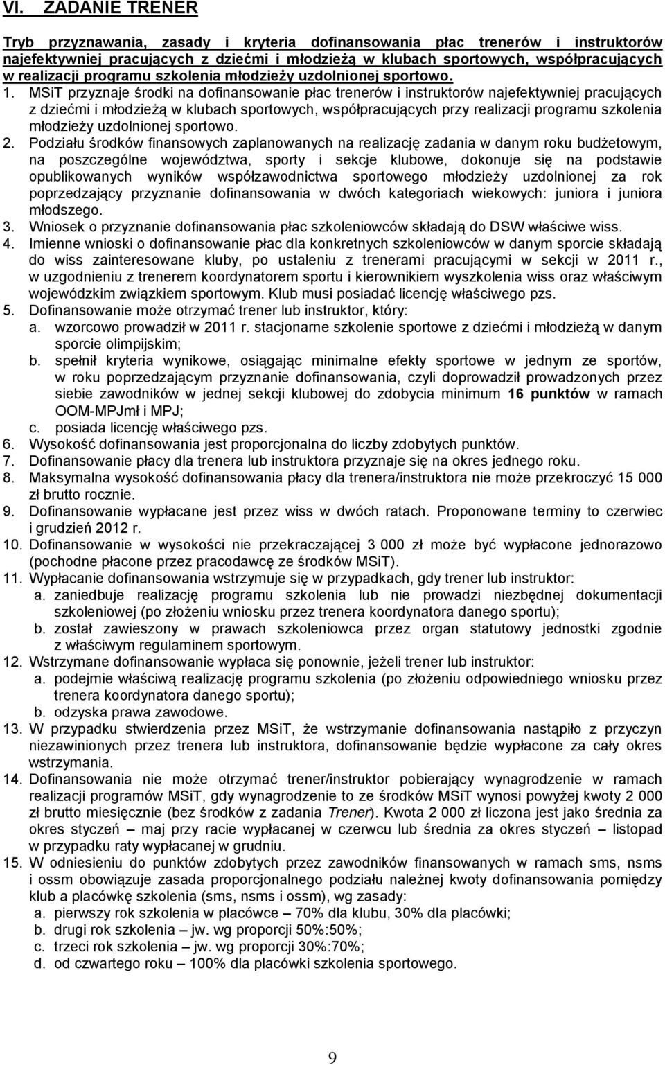 MSiT przyznaje środki na dofinansowanie płac trenerów i instruktorów najefektywniej pracujących z dziećmi i młodzieżą w klubach sportowych, współpracujących przy realizacji programu szkolenia