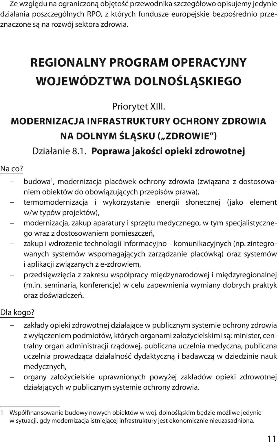 Poprawa jakości opieki zdrowotnej budowa 1, modernizacja placówek ochrony zdrowia (związana z dostosowaniem obiektów do obowiązujących przepisów prawa), termomodernizacja i wykorzystanie energii