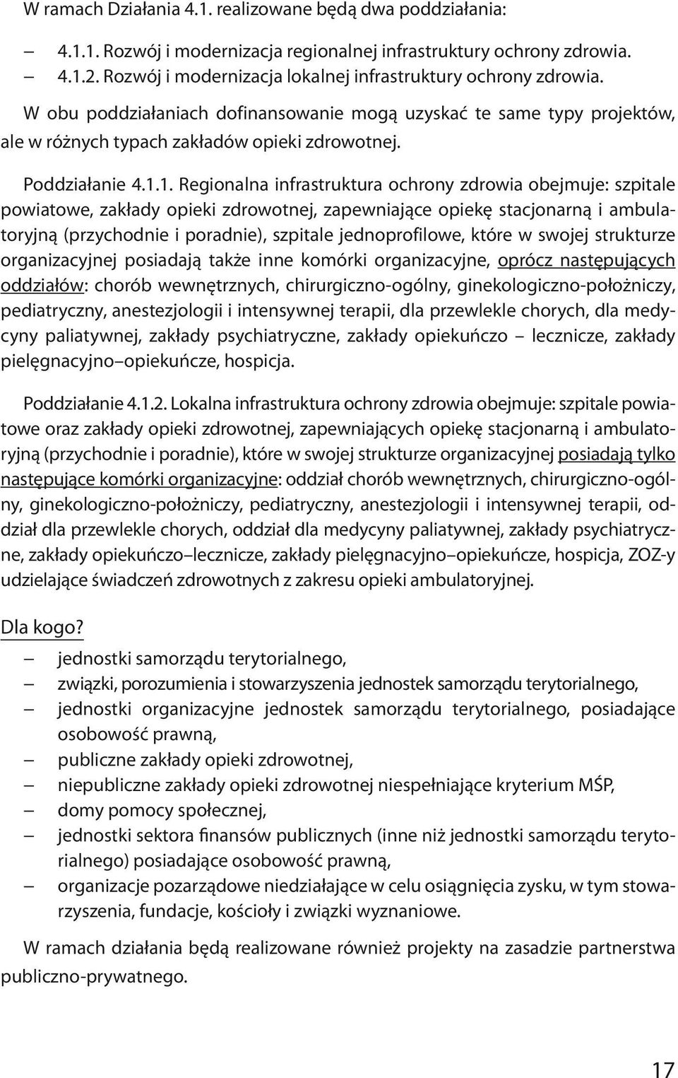 1.1. Regionalna infrastruktura ochrony zdrowia obejmuje: szpitale powiatowe, zakłady opieki zdrowotnej, zapewniające opiekę stacjonarną i ambulatoryjną (przychodnie i poradnie), szpitale