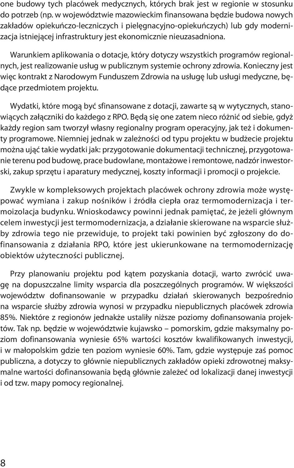 nieuzasadniona. Warunkiem aplikowania o dotacje, który dotyczy wszystkich programów regionalnych, jest realizowanie usług w publicznym systemie ochrony zdrowia.