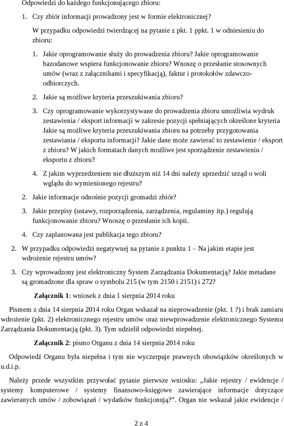 Wnoszę o przesłanie stosownych umów (wraz z załącznikami i specyfikacją), faktur i protokołów zdawczoodbiorczych. 2. Jakie są możliwe kryteria przeszukiwania zbioru? 3.