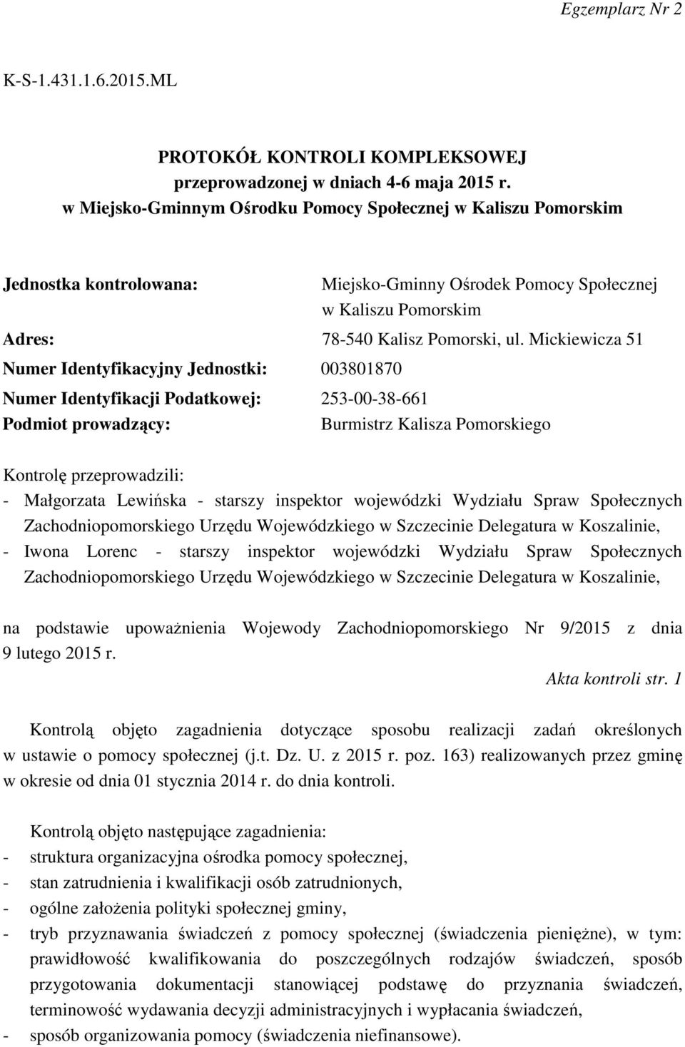 Mickiewicza 51 Numer Identyfikacyjny Jednostki: 003801870 Numer Identyfikacji Podatkowej: 253-00-38-661 Podmiot prowadzący: Burmistrz Kalisza Pomorskiego Kontrolę przeprowadzili: - Małgorzata