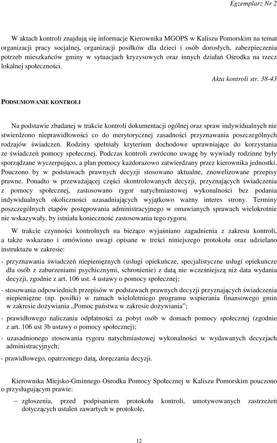 38-43 PODSUMOWANIE KONTROLI Na podstawie zbadanej w trakcie kontroli dokumentacji ogólnej oraz spraw indywidualnych nie stwierdzono nieprawidłowości co do merytorycznej zasadności przyznawania