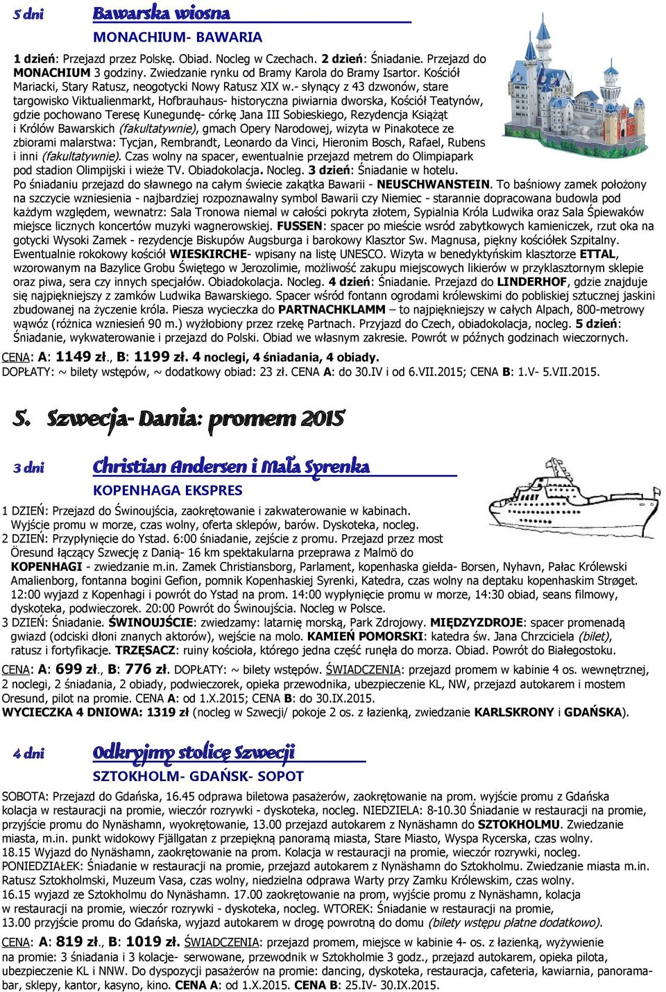 - słynący z 43 dzwonów, stare targowisko Viktualienmarkt, Hofbrauhaus- historyczna piwiarnia dworska, Kościół Teatynów, gdzie pochowano Teresę Kunegundę- córkę Jana III Sobieskiego, Rezydencja