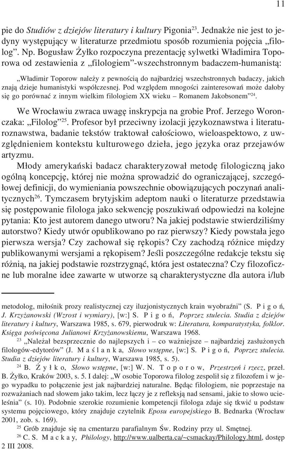 badaczy, jakich znaj¹ dzieje humanistyki wspó³czesnej. Pod wzglêdem mnogoœci zainteresowañ mo e da³oby siê go porównaæ z innym wielkim filologiem XX wieku Romanem Jakobsonem 24.