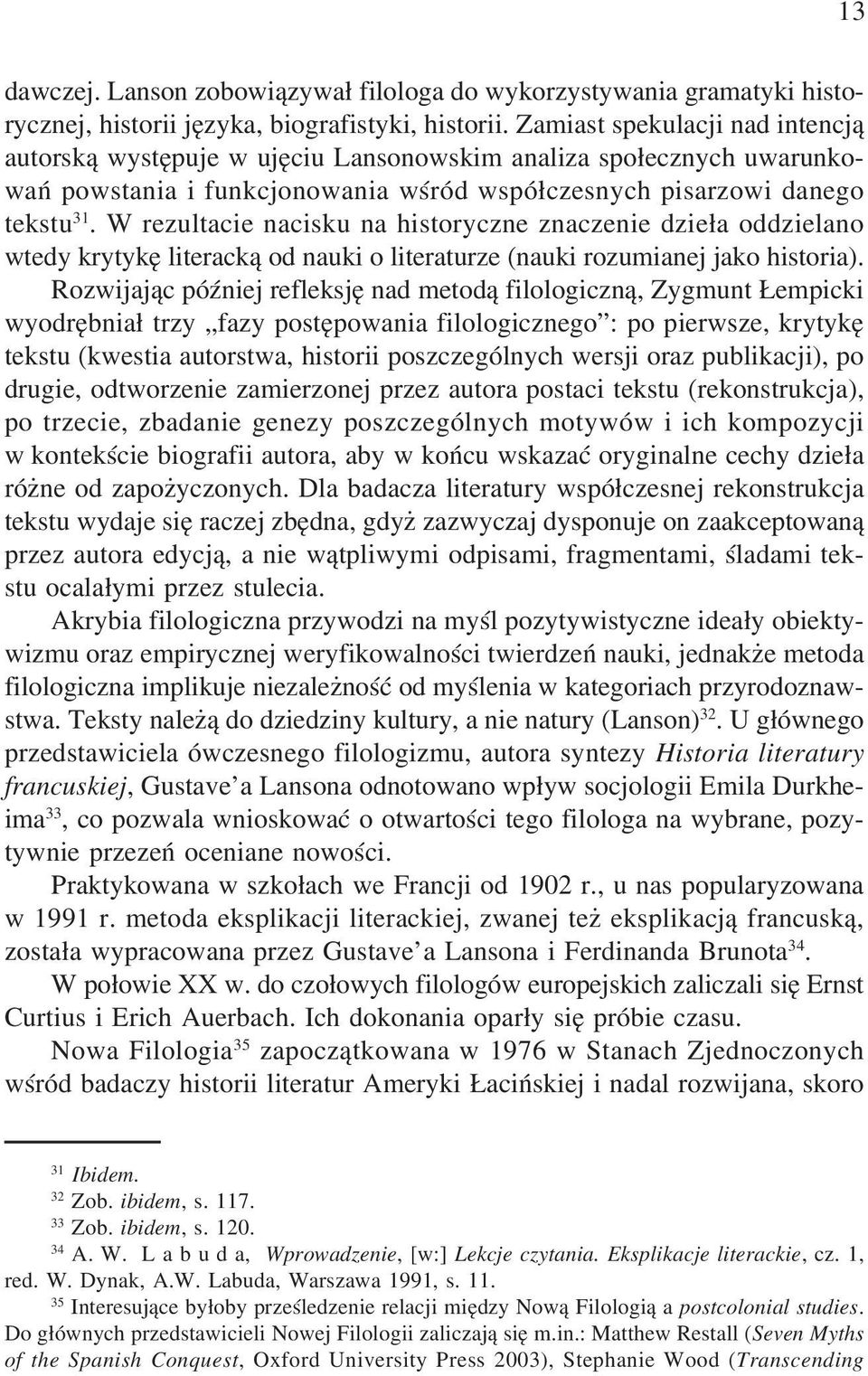 W rezultacie nacisku na historyczne znaczenie dzie³a oddzielano wtedy krytykê literack¹ od nauki o literaturze (nauki rozumianej jako historia).