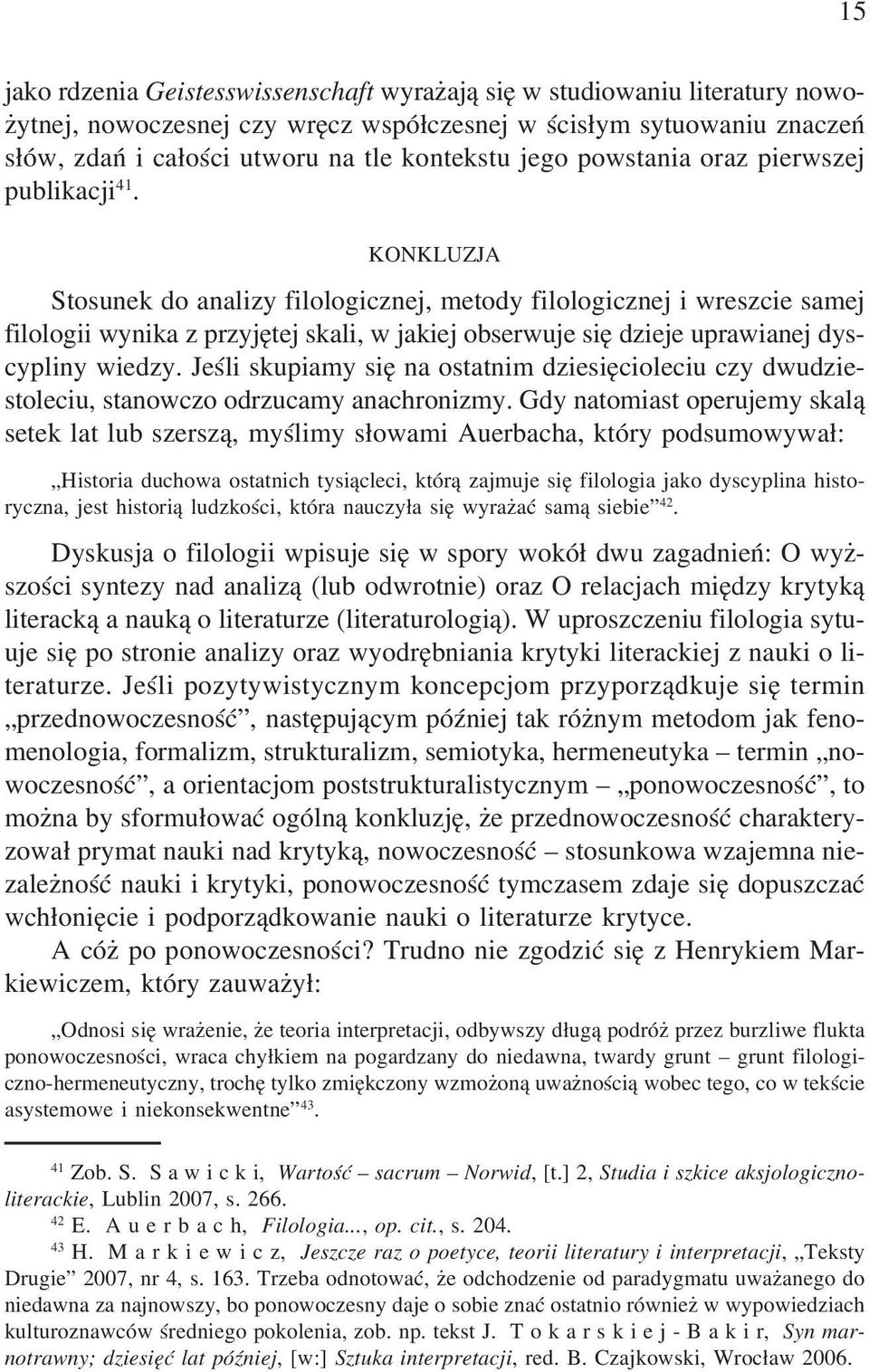 KONKLUZJA Stosunek do analizy filologicznej, metody filologicznej i wreszcie samej filologii wynika z przyjêtej skali, w jakiej obserwuje siê dzieje uprawianej dyscypliny wiedzy.