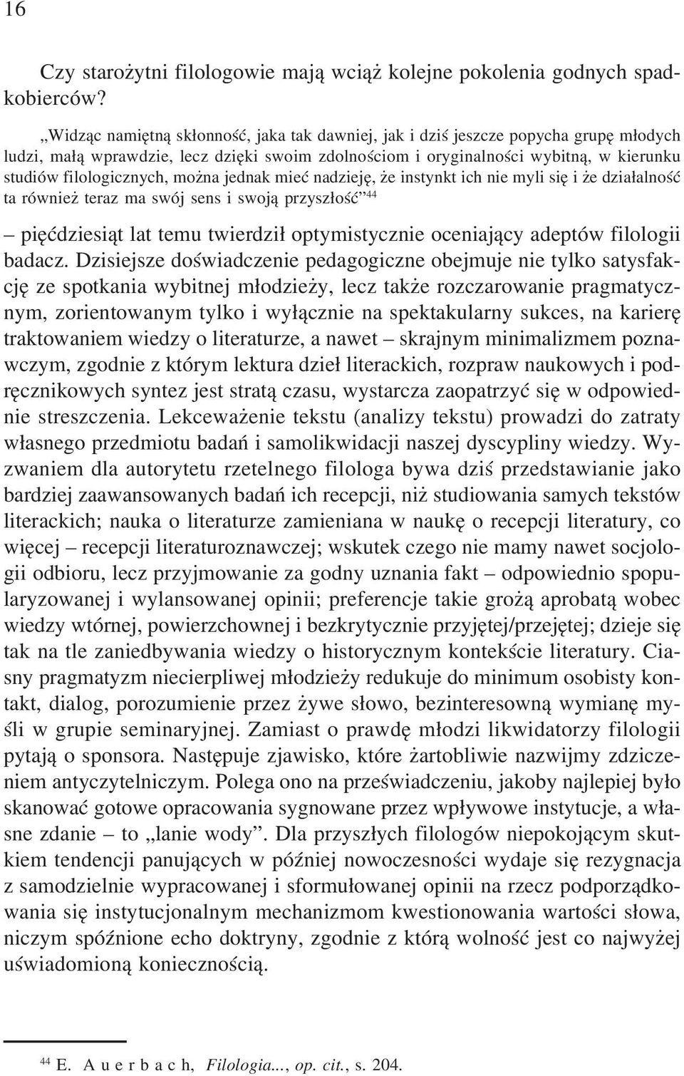 mo na jednak mieæ nadziejê, e instynkt ich nie myli siê i e dzia³alnoœæ ta równie teraz ma swój sens i swoj¹ przysz³oœæ 44 piêædziesi¹t lat temu twierdzi³ optymistycznie oceniaj¹cy adeptów filologii