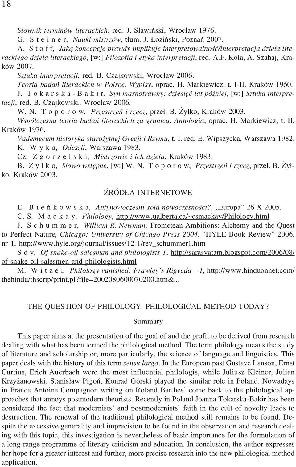 Sztuka interpretacji, red. B. Czajkowski, Wroc³aw 2006. Teoria badañ literackich w Polsce. Wypisy, oprac. H. Markiewicz, t. I-II, Kraków 1960. J.