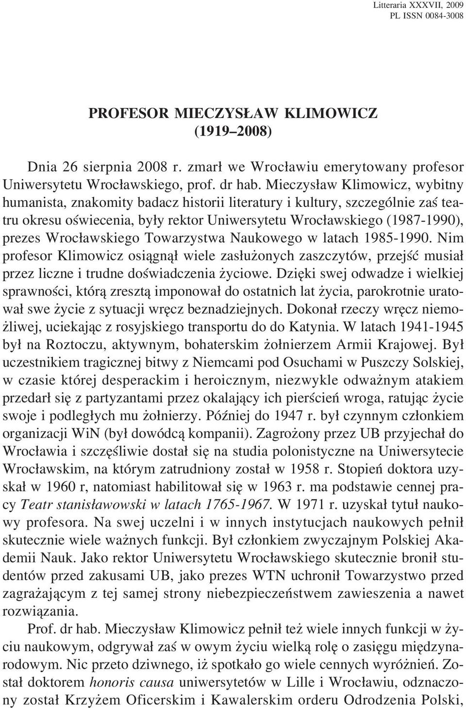 Wroc³awskiego Towarzystwa Naukowego w latach 1985-1990. Nim profesor Klimowicz osi¹gn¹³ wiele zas³u onych zaszczytów, przejœæ musia³ przez liczne i trudne doœwiadczenia yciowe.