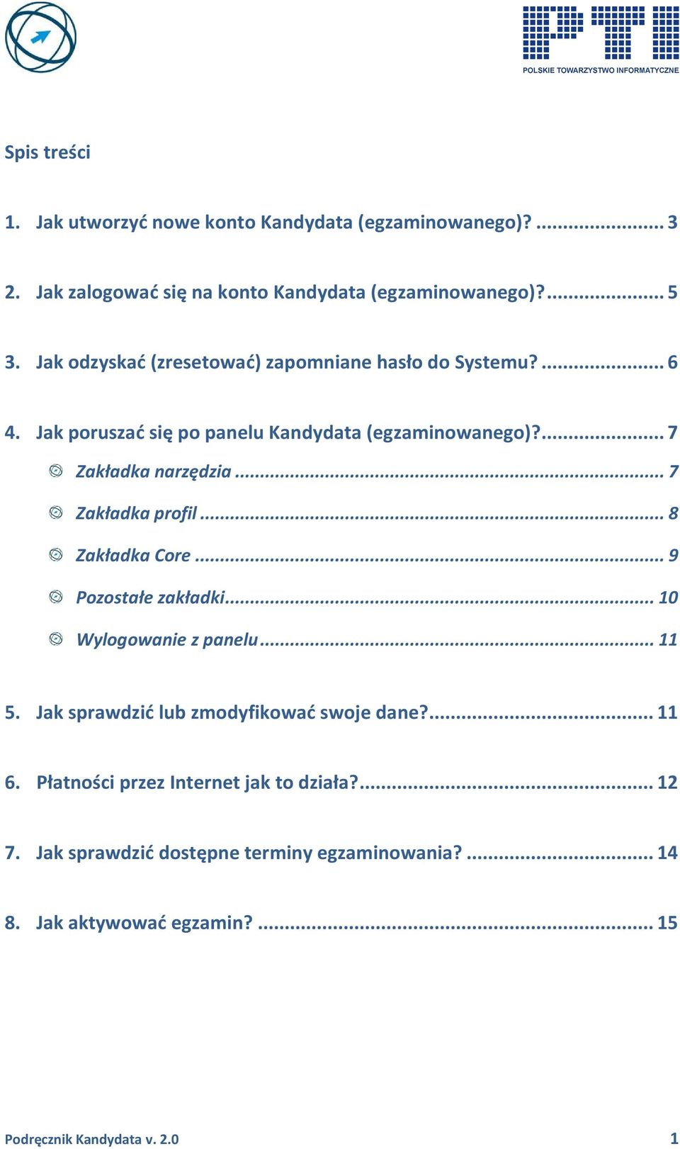 .. 7 Zakładka profil... 8 Zakładka Core... 9 Pozostałe zakładki... 10 Wylogowanie z panelu... 11 5. Jak sprawdzić lub zmodyfikować swoje dane?... 11 6.