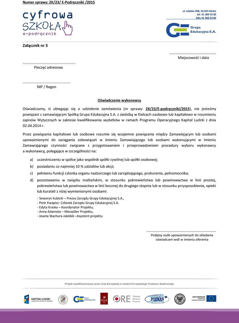 z siedzibą w Kielcach osobowo lub kapitałowo w rozumieniu zapisów Wytycznych w zakresie kwalifikowania wydatków w ramach Programu Operacyjnego Kapitał Ludzki z dnia 02.04.2014 r.