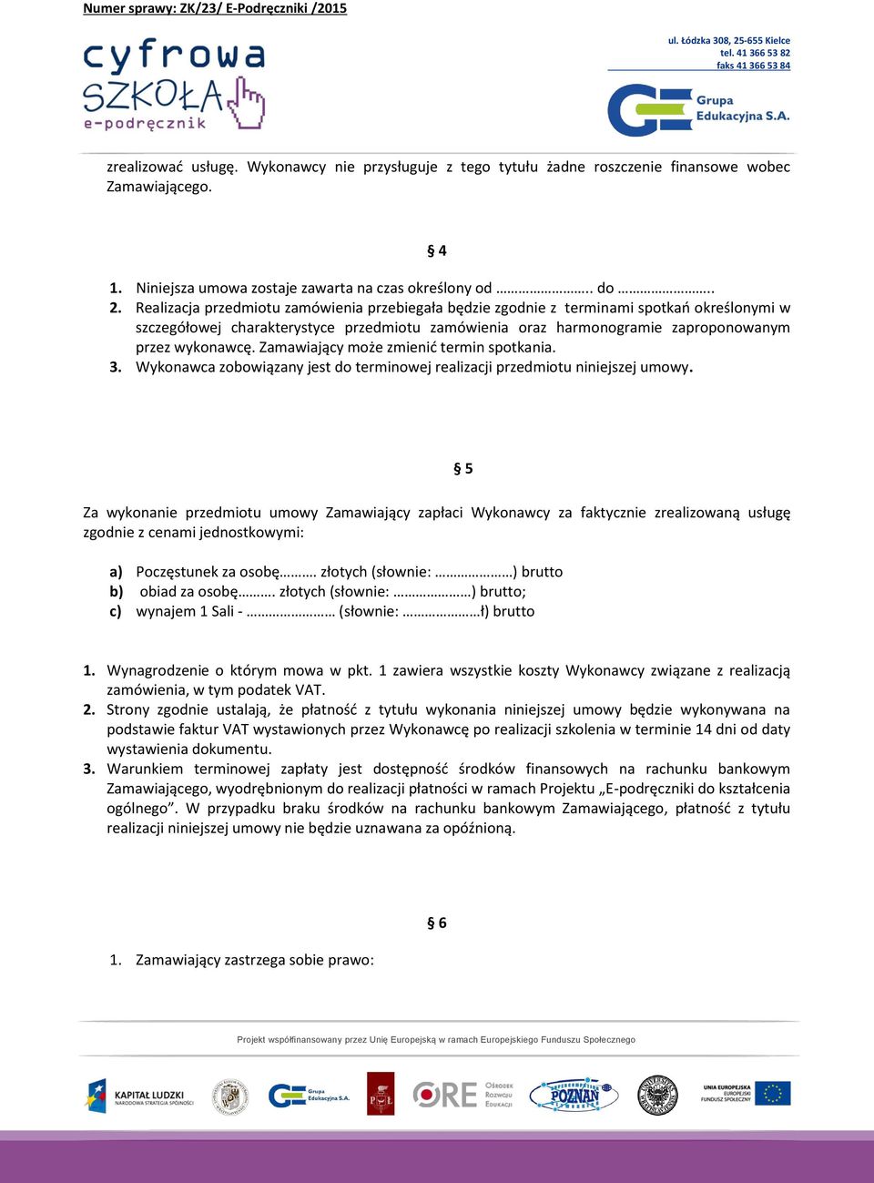 Zamawiający może zmienić termin spotkania. 3. Wykonawca zobowiązany jest do terminowej realizacji przedmiotu niniejszej umowy.