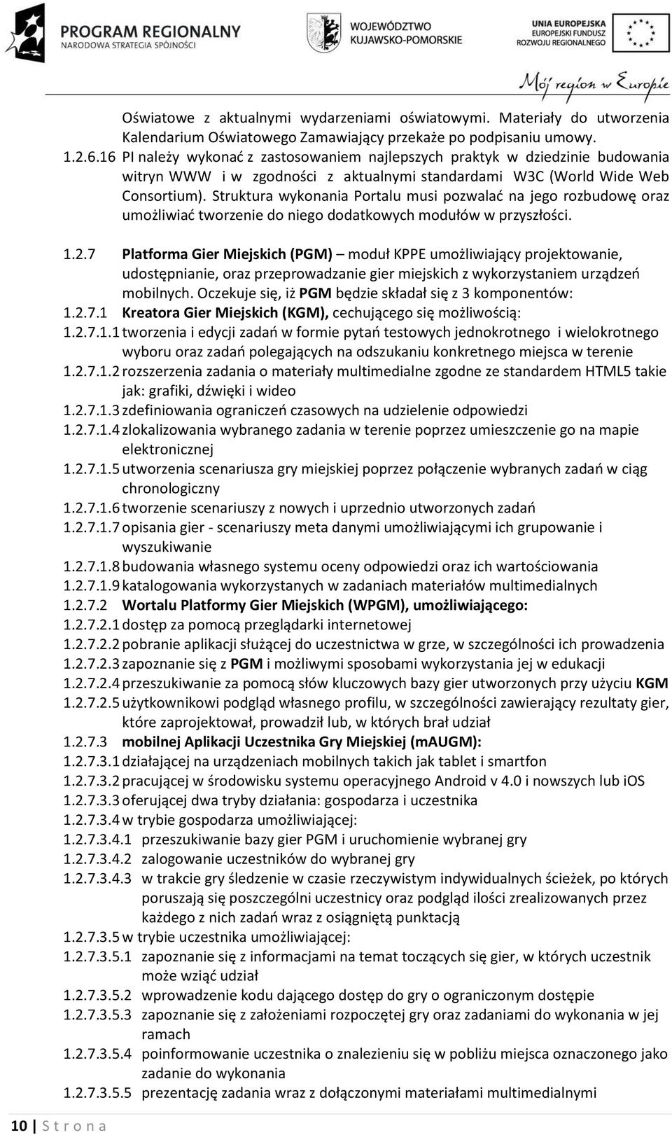 Struktura wykonania Portalu musi pozwalać na jego rozbudowę oraz umożliwiać tworzenie do niego dodatkowych modułów w przyszłości. 1.2.