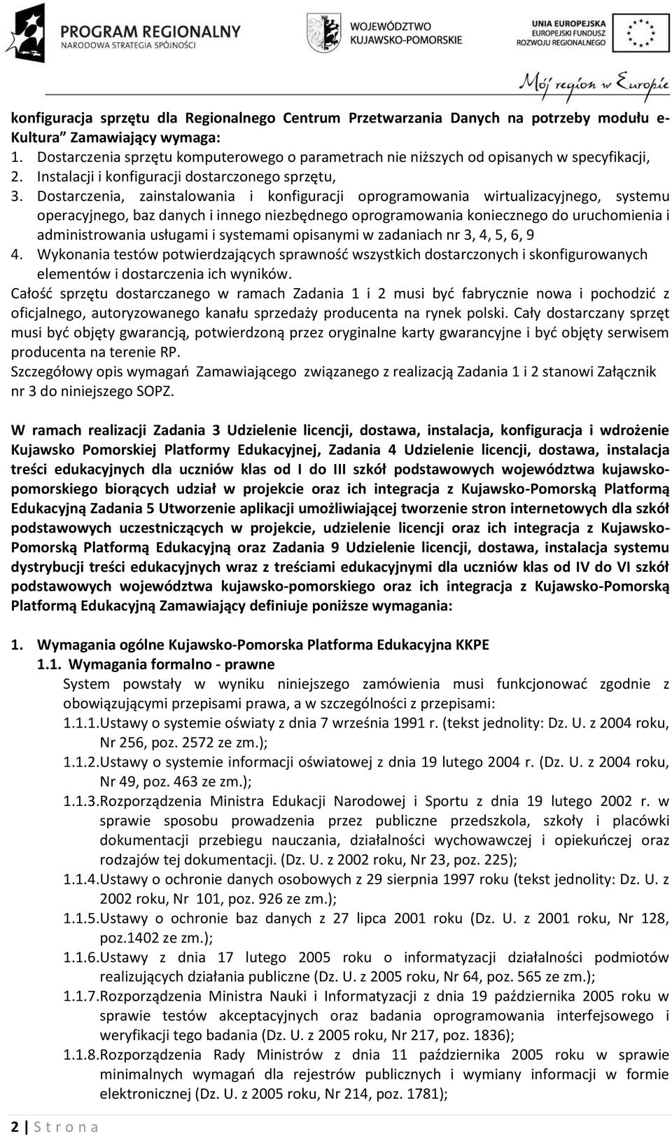 Dostarczenia, zainstalowania i konfiguracji oprogramowania wirtualizacyjnego, systemu operacyjnego, baz danych i innego niezbędnego oprogramowania koniecznego do uruchomienia i administrowania