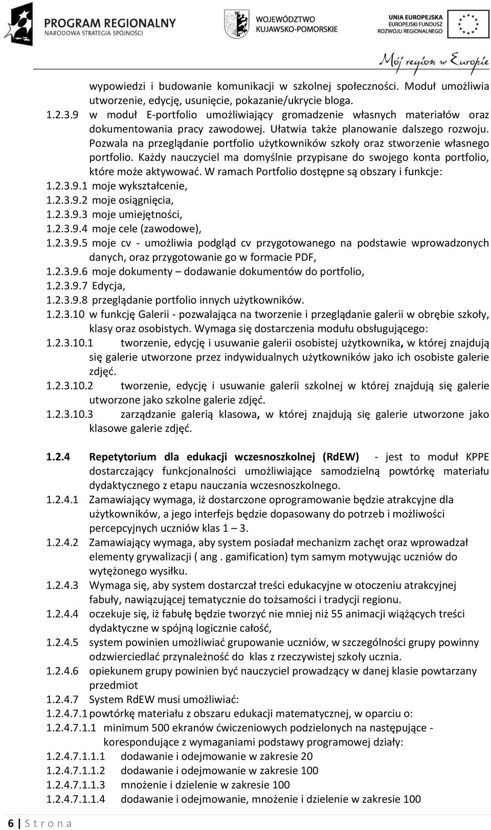 Pozwala na przeglądanie portfolio użytkowników szkoły oraz stworzenie własnego portfolio. Każdy nauczyciel ma domyślnie przypisane do swojego konta portfolio, które może aktywować.