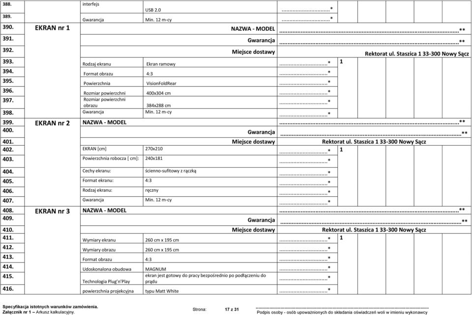 EKRAN nr 2 NAZWA - MODEL...* 400. Gwarancja...* 401. Miejsce dostawy Rektorat ul. Staszica 1 33-300 Nowy Sącz 402. EKRAN [cm] 270x210 1 403. Powierzchnia robocza [ cm]: 240x181 404.