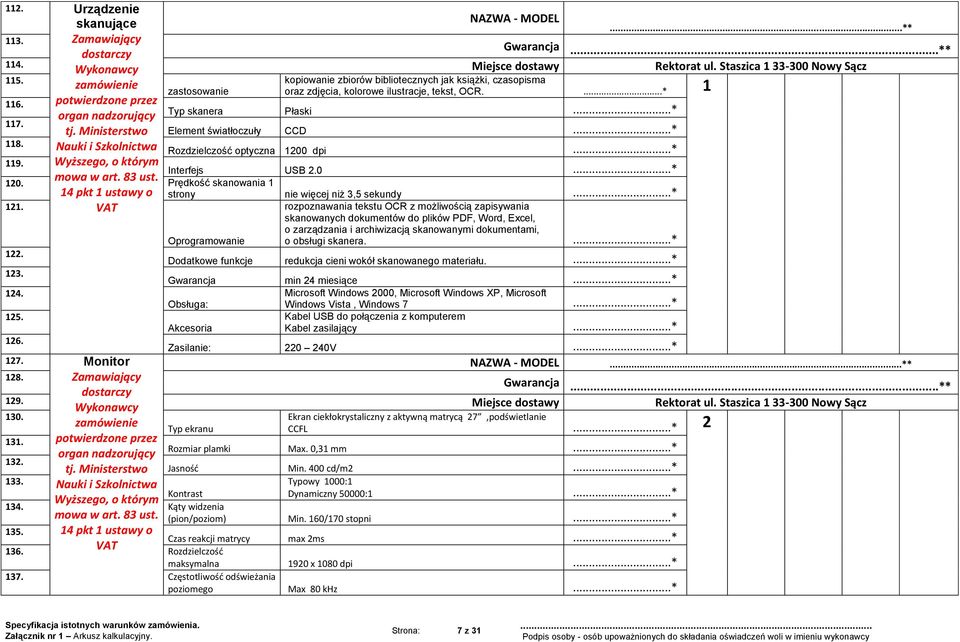 Ministerstwo Element światłoczuły CCD 118. Nauki i Szkolnictwa Rozdzielczość optyczna 1200 dpi 119. Wyższego, o którym Interfejs USB 2.0 mowa w art. 83 ust. 120. Prędkość skanowania 1 14 pkt 1 ustawy o 121.