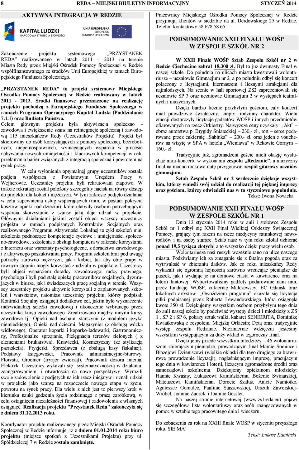 PRZYSTANEK REDA to projekt systemowy Miejskiego Ośrodka Pomocy Społecznej w Redzie realizowany w latach 2011-2013.