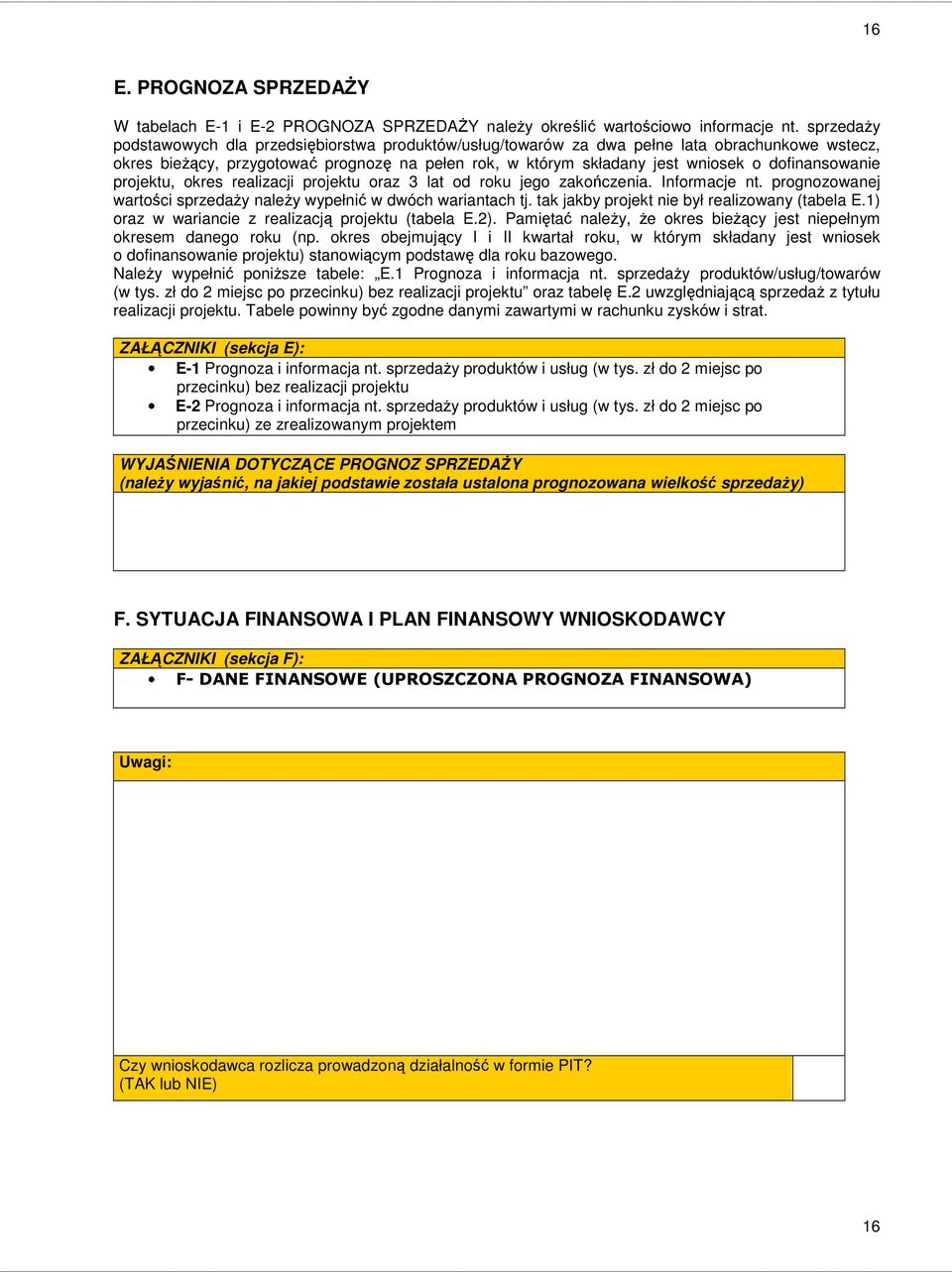 dofinansowanie projektu, okres realizacji projektu oraz 3 lat od roku jego zakończenia. Informacje nt. prognozowanej wartości sprzedaży należy wypełnić w dwóch wariantach tj.