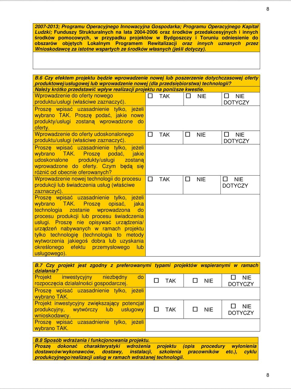 dotyczy). B.6 Czy efektem projektu będzie wprowadzenie nowej lub poszerzenie dotychczasowej oferty produktowej/usługowej lub wprowadzenie nowej (dla przedsiębiorstwa) technologii?