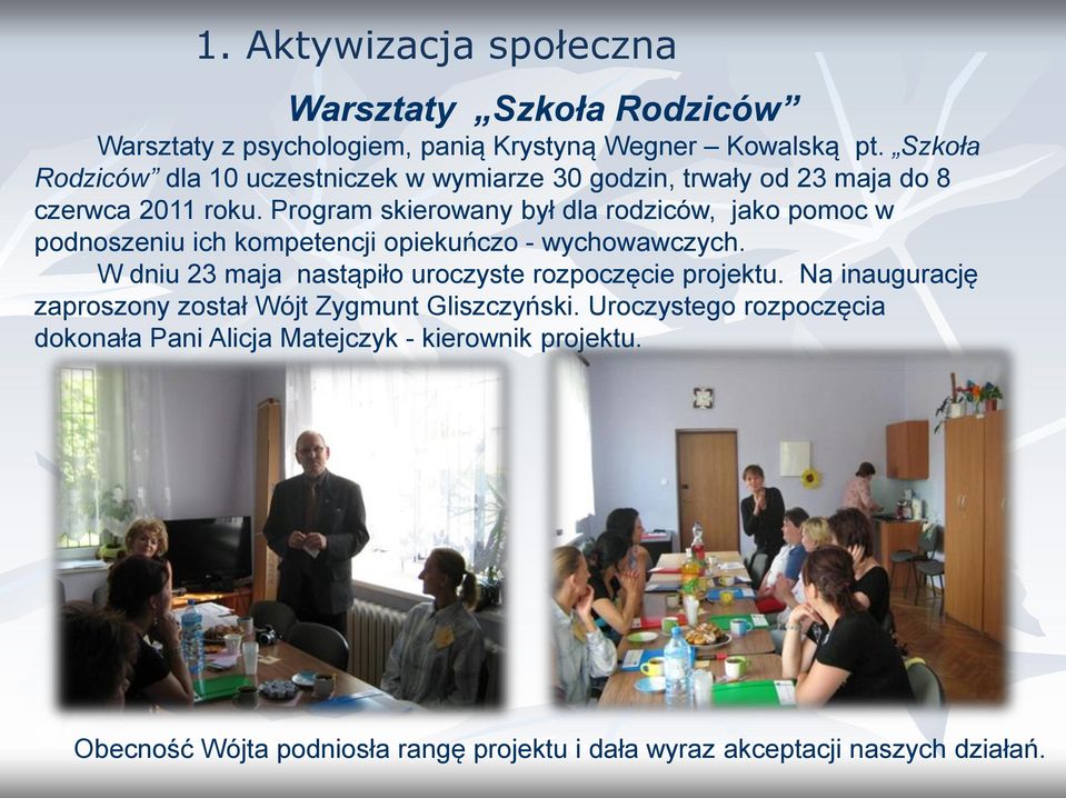 Program skierowany był dla rodziców, jako pomoc w podnoszeniu ich kompetencji opiekuńczo - wychowawczych.