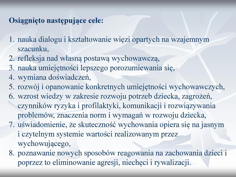 wzrost wiedzy w zakresie rozwoju potrzeb dziecka, zagrożeń, czynników ryzyka i profilaktyki, komunikacji i rozwiązywania problemów, znaczenia norm i wymagań w rozwoju dziecka, 7.