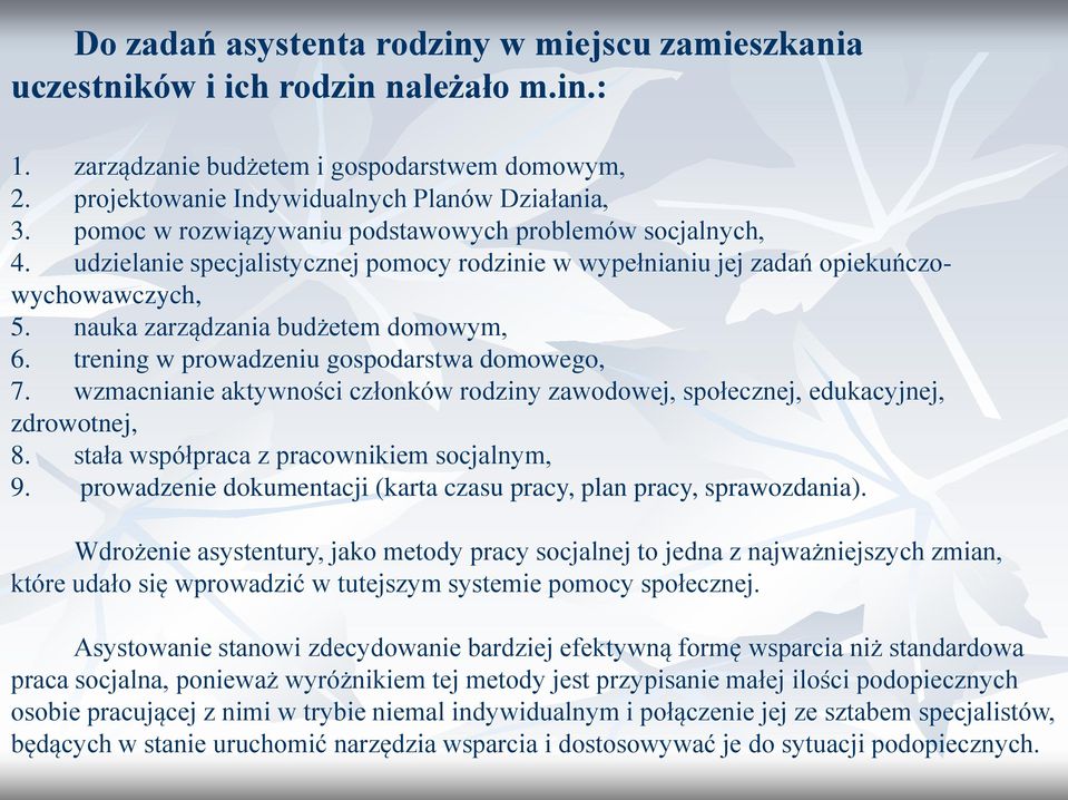 trening w prowadzeniu gospodarstwa domowego, 7. wzmacnianie aktywności członków rodziny zawodowej, społecznej, edukacyjnej, zdrowotnej, 8. stała współpraca z pracownikiem socjalnym, 9.