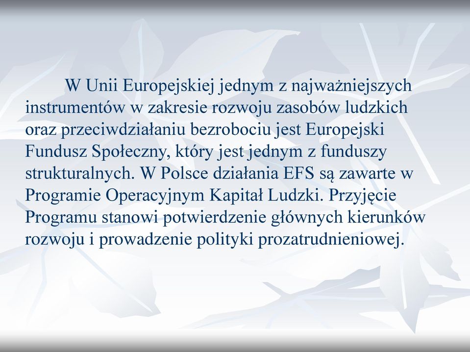 strukturalnych. W Polsce działania EFS są zawarte w Programie Operacyjnym Kapitał Ludzki.