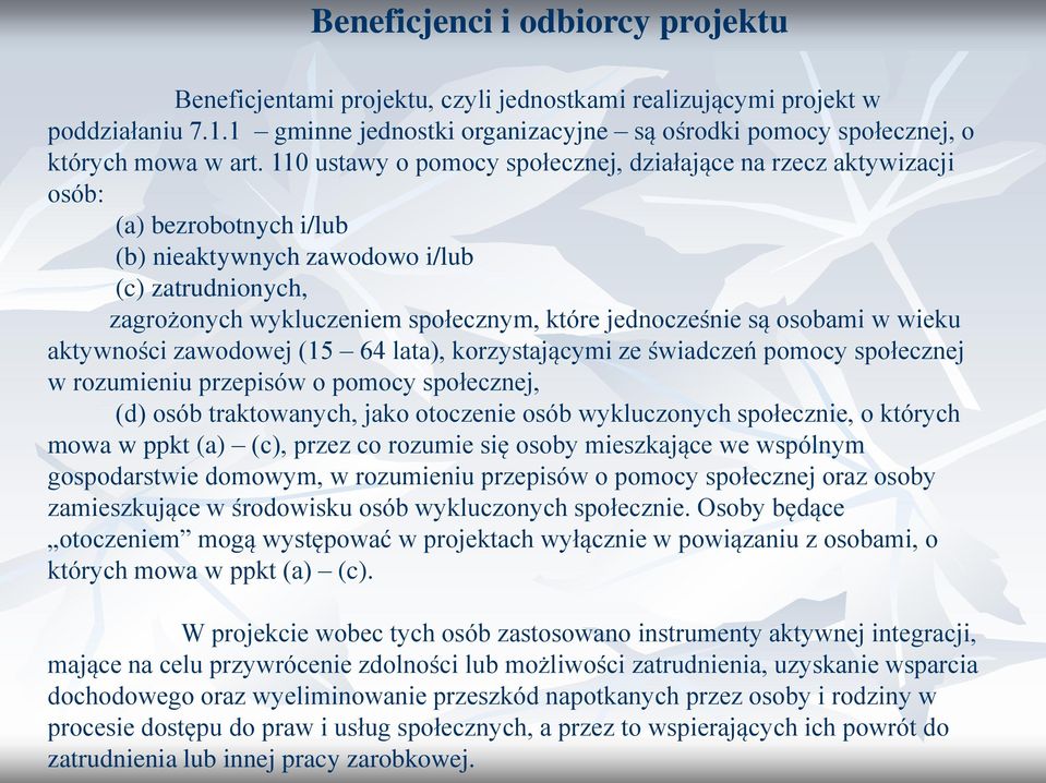 110 ustawy o pomocy społecznej, działające na rzecz aktywizacji osób: (a) bezrobotnych i/lub (b) nieaktywnych zawodowo i/lub (c) zatrudnionych, zagrożonych wykluczeniem społecznym, które jednocześnie